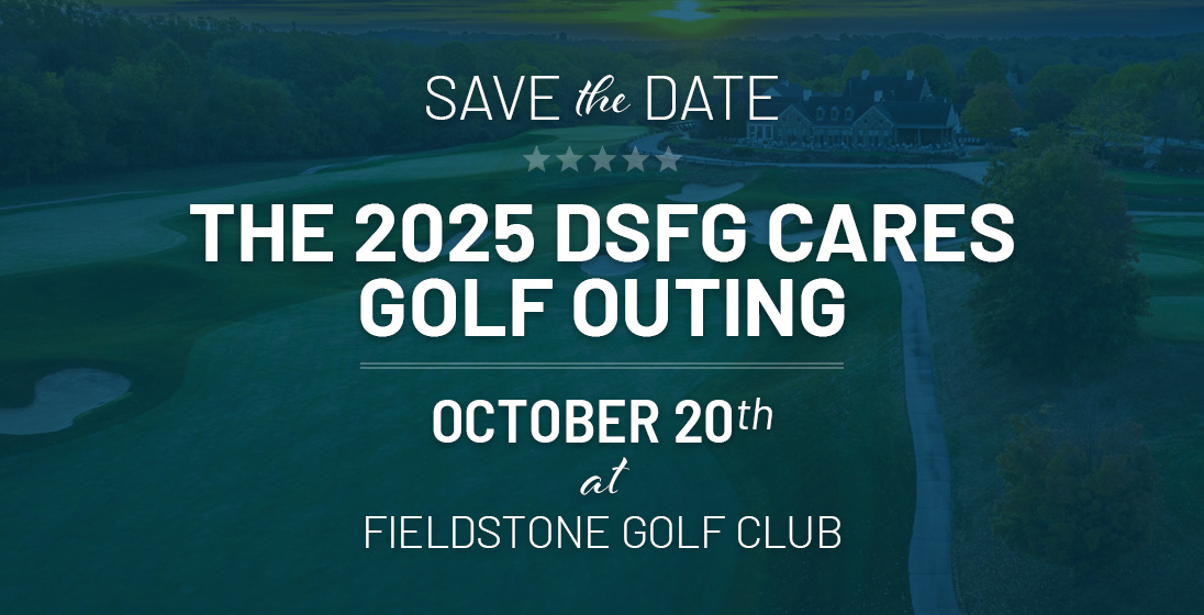 Save the Date - The 2025 DSFG Cares Golf Outing - October 27th at Fieldstone Golf Club
